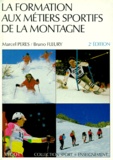 Bruno Fleury et Marcel Pérès - La Formation Aux Metiers Sportifs De La Montagne. 2eme Edition.