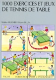 Walter Bucher et Alain Blum - 1000 exercices et jeux de tennis de table.