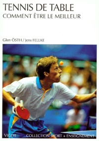 Jens Fellke et Glen Osth - Tennis De Table. Comment Etre Le Meilleur.
