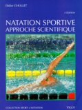 Didier Chollet - Natation Sportive. Approche Scientifique, 2eme Edition.