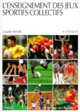Claude Bayer - L'Enseignement Des Jeux Sportifs Collectifs. 4eme Edition.