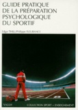 Philippe Fleurance et Edgar Thill - Guide pratique de la préparation psychologique du sportif.