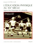 Jacques Gleyse et  Collectif - L'Education Physique Au Xxeme Siecle. Approches Historique Et Culturelle.