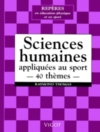 Raymond Thomas - Sciences Humaines Appliquees Au Sport. 40 Themes.