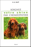 Hans-Günter Wolff - Soignez votre chien par l'homéopathie.