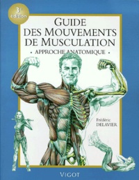 Frédéric Delavier - Guide des mouvements de musculation - Approche anatomique.