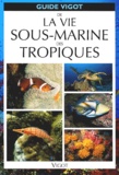 Andreas Vilcinskas - Guide Vigot De La Vie Sous-Marine Des Tropiques.