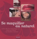 Sophie Macheteau - Se maquiller au naturel - Le B.A.-BA d'un maquillage soin à faire soi-même et 50 recettes à réaliser.