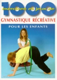 Jacques Choque - 1000 Exercices Et Jeux De Gymnastique Recreative Pour Les Enfants. A L'Ecole, En Clubs De Sport, En Centres De Loisirs, A La Maison.
