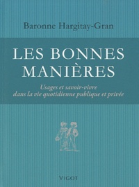 Baronne Hargitay-Gran - Les bonnes manières - Usages et savoir-vivre dans la vie quotidienne publique et privée.