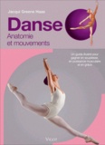 Jacqui Greene Haas - Danse - Anatomie et mouvements, un guide illustré pour gagner en souplesse, en puissance musculaire et en grâce.