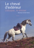 Véronique de Saint Vaulry - Le cheval d'extérieur - L'éduquer, le dresser.