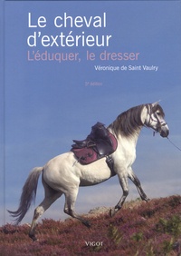 Véronique de Saint Vaulry - Le cheval d'extérieur - L'éduquer, le dresser.