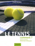 Franck Borrel - Le tennis - Comment ? Approche technique, biomécanique et pédagogique.