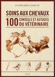 Olivier Laude et Claude Lux - Soins des chevaux - 100 conseils et astuces du vétérinaire.