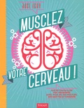 Joel Levy - Musclez votre cerveau ! - Faites travailler vos neurones avec plus de 300 puzzles, devinettes et énigmes.