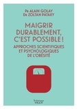 Alain Golay et Zoltan Pataky - Maigrir durablement, c'est possible ! - Approches scientifiques et psychologiques de l'obésité.