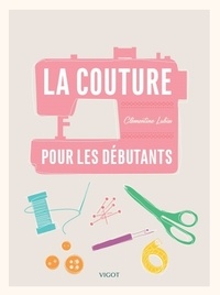 Clémentine Lubin - La couture pour les débutants.