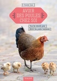 Claude Lux - Avoir des poules chez soi - Tous les conseils pour élever des poules heureuses.