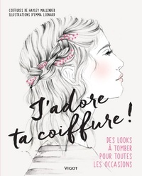 Hayley Mallinder et Emma Leonard - J'adore ta coiffure ! - Des looks à tomber pour toutes les occasions.