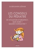 Benjamin Azémar - Les conseils du pédiatre - En situation d'urgence : que faire ? quand consulter ?.