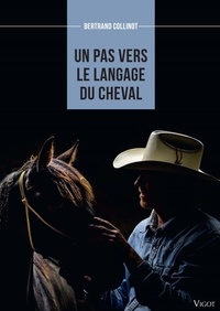 Bertrand Collinot - Un pas vers le langage du cheval - Un parcours personnel avec les chevaux.