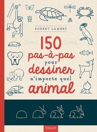 Robert Lambry - 150 pas-à-pas pour dessiner n'importe quel animal.
