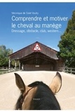 Véronique de Saint-Vaulry - Comprendre et motiver le cheval au manège - Dressage, obstacle, club, western....