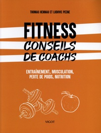 Thomas Hennau et Ludovic Peene - Fitness : conseils de coachs - Entraînement, musculation, perte de poids, nutrition.