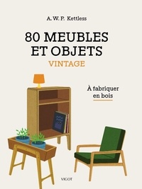 A.W.P. Kettless - 80 meubles et objets vintage - A fabriquer en bois.