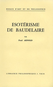 Paul Arnold - Esotérisme de Baudelaire.
