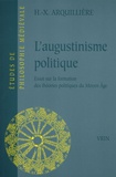 Henri-Xavier Arquillière - L'Augustinisme politque - Essai sur la formaton des théories politiques du Moyen-Age.
