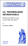 Jean-Claude Beaune - La Technologie Introuvable. Recherche Sur La Definition Et L'Unite De La Technologie A Partir De Quelques Modeles Du Xviiieme Et Xixeme Siecles.