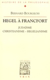 Bernard Bourgeois - Hegel à Francfort - Judaïsme, christianisme, hégélianisme.
