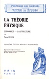 Pierre Duhem - La théorie physique - Son objet, sa structure.