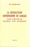 Ole Hansen-Love - La révolution copernicienne du langage dans l'oeuvre de Wilhelm von Humboldt.