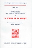 Georg Wilhelm Friedrich Hegel - ENCYCLOPEDIE DES SCIENCES PHILOSOPHIQUES. - Tome 1, La science de la logique.