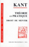 Emmanuel Kant - Sur l'expression courante - Il se peut que ce soit juste en théorie, mais en pratique cela ne vaut rien, 1793, suivi de Sur un prétendu droit de mentir par humanité, 1797.