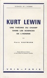 Pierre Kaufmann - Kurt Lewin - Une théorie du champ dans les sciences de l'homme.