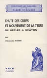 Alexandre Koyré - Chute des corps et mouvements de la Terre de Kepler à Newton - (Histoire et documents d'un problème).