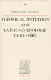 Emmanuel Levinas - Théorie de l'intuition dans la phénoménologie de Husserl.