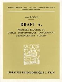John Locke - Draft A. - Première esquisse de l'essai philosophique concernant l'entendement humain.