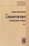 Alexis Philonenko - L'oeuvre de Kant - La philosophie critique Tome 1, La philosophie pré-critique et La Critique de la raison pure.