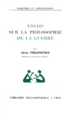 Alexis Philonenko - Essai sur la philosophie de la guerre.