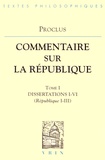  Proclus - Commentaire sur la République - Tome 1, Dissertations I-VI (République I-III).