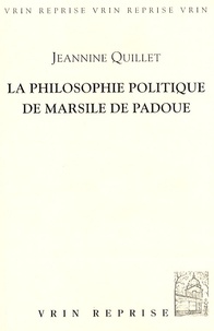 Jeannine Quillet - La philosophie politique de Marsile de Padoue.