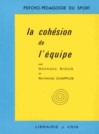 Georges Rioux et Raymond Chappuis - La cohésion de l'équipe.