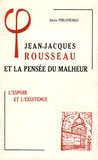 Alexis Philonenko - Jean-Jacques Rousseau et la pensée du malheur - Tome 2, L'espoir et l'existence.