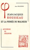 Alexis Philonenko - Jean-Jacques Rousseau et la pensée du malheur - Tome 3, Apothéose du désespoir.