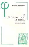 Bernard Bourgeois - Le Droit naturel de Hegel (1802-1803) - Commentaire : contribution à l'étude de la genèse de la spéculation hégélienne à Iéna.
